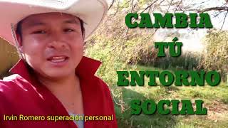 CAMBIA TÚ ENTORNO SOCIAL / IRVIN ROMERO SUPERACIÓN PERSONAL