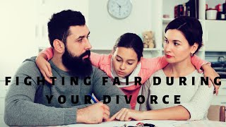 Fighting Fair During Your Divorce