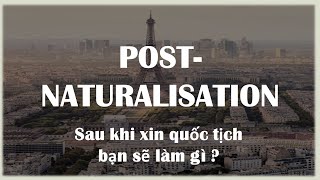 Post-naturalisation française - Quoi faire ? comment faire | Sau khi có quốc tịch Pháp