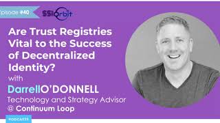 Are Trust Registries Vital to the Success of Decentralized Identity? | SSI Orbit Podcast E40