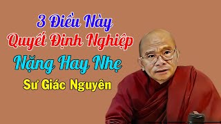 3 Điều Này Quyết Định Nghiệp Nặng Hay Nhẹ | Sư Giác Nguyên | Sư Toại Khanh