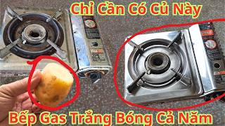 Chỉ Cần Có Củ Này Bếp Gas Nhà Mọi Người Sẽ Bóng Sáng Cả Năm. Cách Làm Sạch Bếp Gas Cũ Thành Bếp Mới