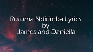 Rutuma Ndirimba Lyrics by James and Daniella