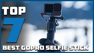 Ultimate Guide: 7 Best GoPro Selfie Sticks for Epic Shots