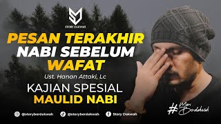 Sedih, Beginilah Pesan Terakhir Nabi Sebelum Wafat - Ust. Hanan Attaki, Lc