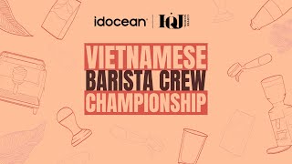 HÀNH TRÌNH CHINH PHỤC VIETNAMESE BARISTA CREW CHAMPIONSHIP 2024 || IDOCEAN