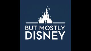 Maiden Voyage of the But MOSTLY Disney podcast!!!!