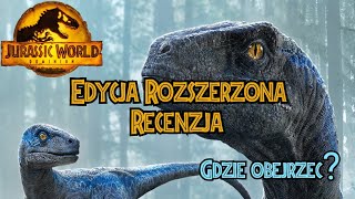 JURASSIC WORLD DOMINION - recenzja edycji rozszerzonej | gdzie obejrzeć