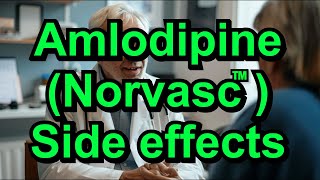 Amlodipine (Norvasc) - Side effects of this hypertension medication.