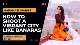 How to shoot a busy and vibrant city like Banaras | Varanasi Travel Vlog | Lumix S5 Camera Review