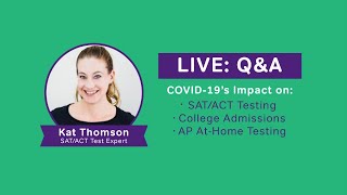 LIVE Q&A: COVID-19's Impact on the SAT/ACT, College Admissions, and AP Testing