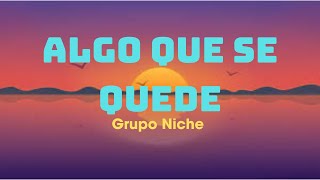 Grupo Niche ~ Algo Que Se Quede (Letra/Lyrics)