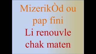 MizerikÒd ou pap fini Li renouvle chak maten