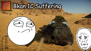 Bkan 1C Suffering || WAR THUNDER