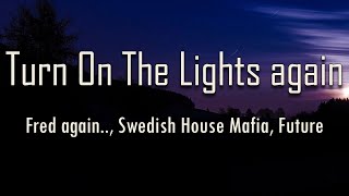 Fred again, Swedish House Mafia, Future -Turn On The Lights again (Lyrics) | fantastic lyrics