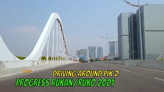 Rukan/Ruko PIK 2 Driving Around 2021 Pantai Indah Kapuk Jakarta