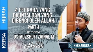 USTADZ SHUFI ZAINAL MUTAQIN - 4 PERKARA YANG DI BENCI DAN DI CINTAI OLEH ALLAH PART 1 - KERSA HIJRAH