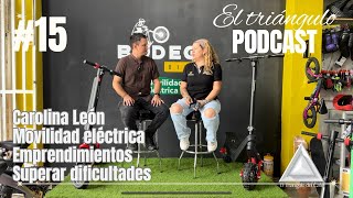 EI TRIÁNGULO PODCAST #15- CAROLINA LEON| bodega Bike, movilidad eléctrica, superar dificultades