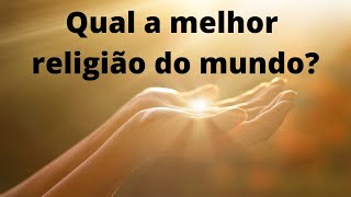 Qual a melhor religião do mundo?