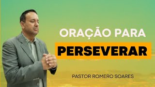 14/11/23 - ORAÇÃO DA MANHÃ PARA PERSEVERAR E VENCER -  Pastor Romero Soares