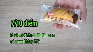 Review Bánh chuối Đài Loan có ngon không