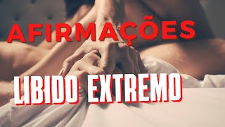 Afirmações para Ativar e Aumentar seu LIBIDO EXTREMO!