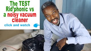 RidPhonic vs a Noisy vacuum clenear