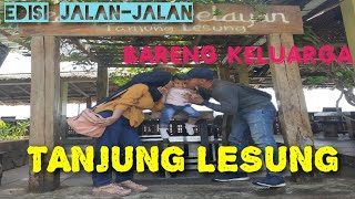 TANJUNG LESUNG ARSY JALAN-JALAN