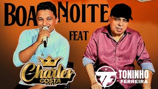 Boa Noite | CHARLES COSTA - FEAT - TONINHO FERREIRA