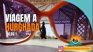 Viagem a HURGHADA vlog1/ ALÉM DAS PIRÂMIDES