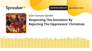 Respecting The Ancestors By Rejecting The Oppressors' Christmas