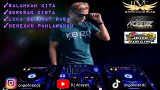 Salahkah Kita vs Goresan Cinta DUGEM MUSIC - DJ Aceedz