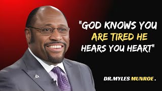 GOD KNOWS YOU ARE TIRED HE HEARS YOUR HEART || DR MYLES MUNROE || BEST MOTIVATIONAL SPEECH