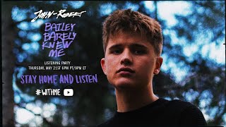 John-Robert - Bailey Barely Knew Me (Listening Party) - Listen #WithMe