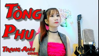 TÒNG PHU - KEYO| TRANG ANH cover (vì quá ngu si hay vì anh đã yêu vội vàng...)