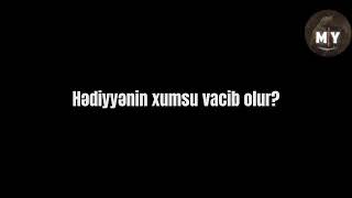 Hədiyyənin xumsu vacib olur? Kərbəlayi Cavid