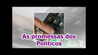 As promessas dos Políticos