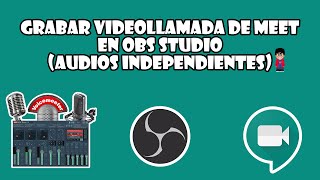 Grabando llamada en Meet - INDEPENDIENCIA DE CANALES DE AUDIO