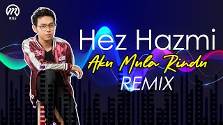 Hez Hazmi - AKU MULA RINDU (REMIX)