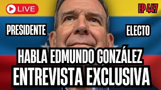 EDMUNDO GONZALEZ ENTREVISTA EXCLUSIVA | EP 447