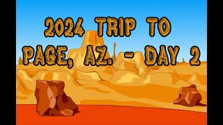 2024 Trip to Page, AZ  part 2