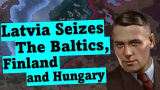 HOI4: Latvia Seizes the Baltics, Finland and Hungary