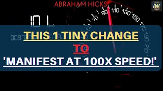 ✅ THIS "1 SMALL CHANGE" To MANIFEST At 100x SPEED! 💥 Abraham Hicks LOA