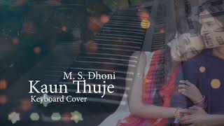 KAUN TUJHE | M.S. DHONI -THE UNTOLD STORY | KEYBOARD COVER | Sushant Singh Disha Patani