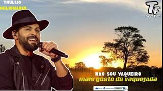 Thullio milionário - Nao sou vaqueiro mais gosto de vaquejada