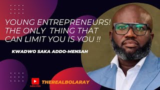 Entrepreneurs! The Only Thing That Can Limit You is You | EwithBR - Kwadwo Saka Addo-Mensah