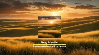 Roy Martin - Supraconsciencia Shamanica