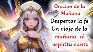 📿 Oracion de la mañana 📿 Despertar la fe Un viaje de la mañanaal espiritu santo