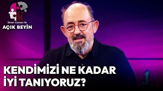 Kendimizi Ne Kadar İyi Tanıyoruz? | Sinan Canan ile Açık Beyin