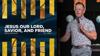 Jesus our Lord, Savior and Friend | True Relationship with Jesus | POV Week 2 | Pastor Justin Dailey